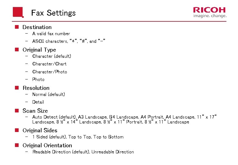 Fax Settings n Destination A valid fax number ASCII characters, “*”, “#”, and “-”