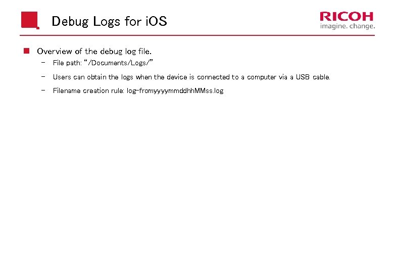 Debug Logs for i. OS n Overview of the debug log file. File path: