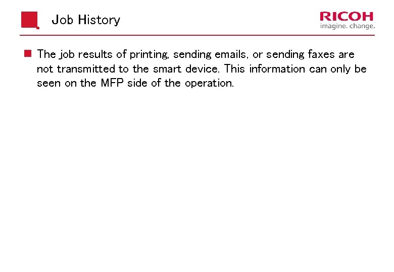 Job History n The job results of printing, sending emails, or sending faxes are