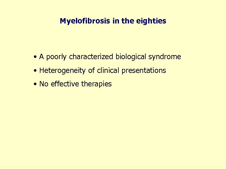 Myelofibrosis in the eighties • A poorly characterized biological syndrome • Heterogeneity of clinical