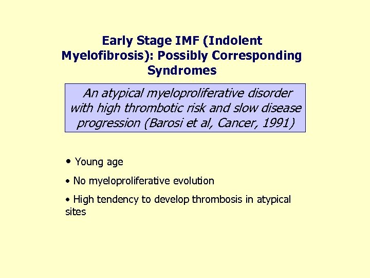 Early Stage IMF (Indolent Myelofibrosis): Possibly Corresponding Syndromes An atypical myeloproliferative disorder with high