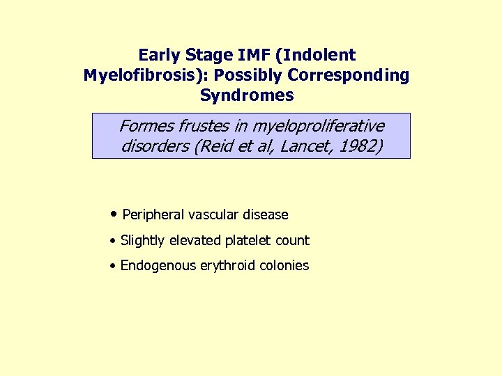 Early Stage IMF (Indolent Myelofibrosis): Possibly Corresponding Syndromes Formes frustes in myeloproliferative disorders (Reid
