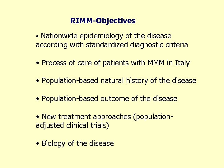 RIMM-Objectives • Nationwide epidemiology of the disease according with standardized diagnostic criteria • Process