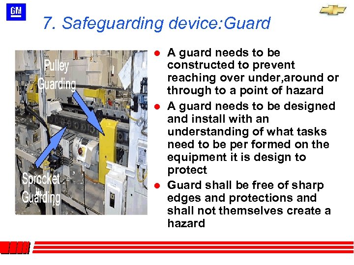 7. Safeguarding device: Guard l l l A guard needs to be constructed to