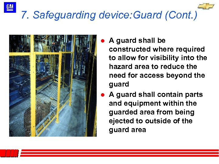 7. Safeguarding device: Guard (Cont. ) l l A guard shall be constructed where