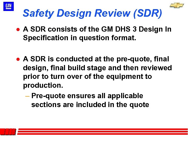 Safety Design Review (SDR) l A SDR consists of the GM DHS 3 Design