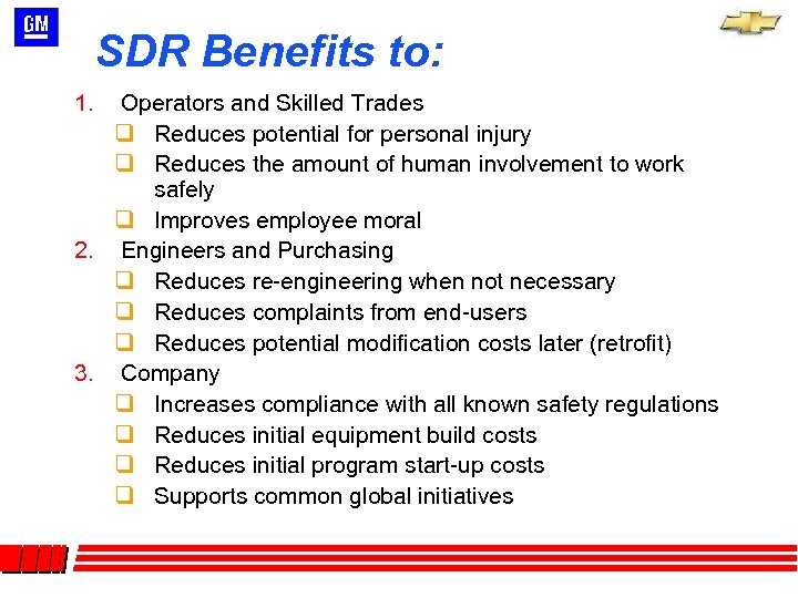 SDR Benefits to: Operators and Skilled Trades q Reduces potential for personal injury q