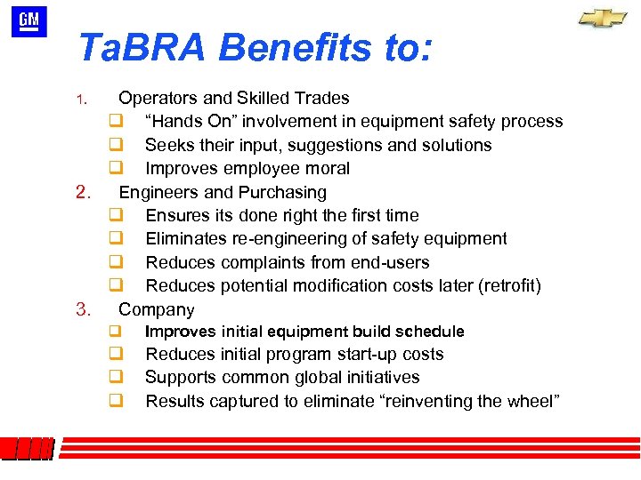 Ta. BRA Benefits to: Operators and Skilled Trades q “Hands On” involvement in equipment