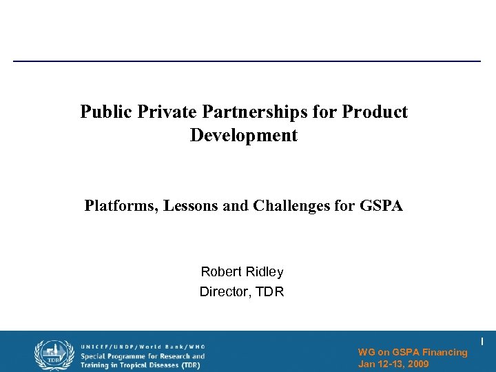 Public Private Partnerships for Product Development Platforms, Lessons and Challenges for GSPA Robert Ridley