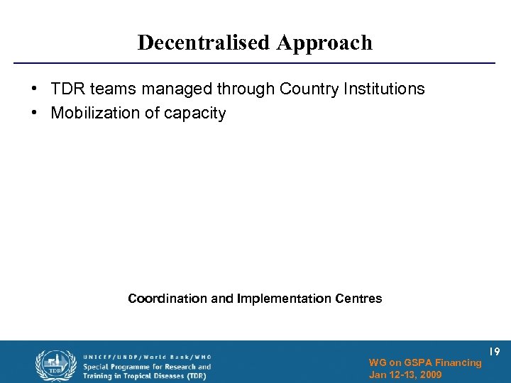 Decentralised Approach • TDR teams managed through Country Institutions • Mobilization of capacity Coordination