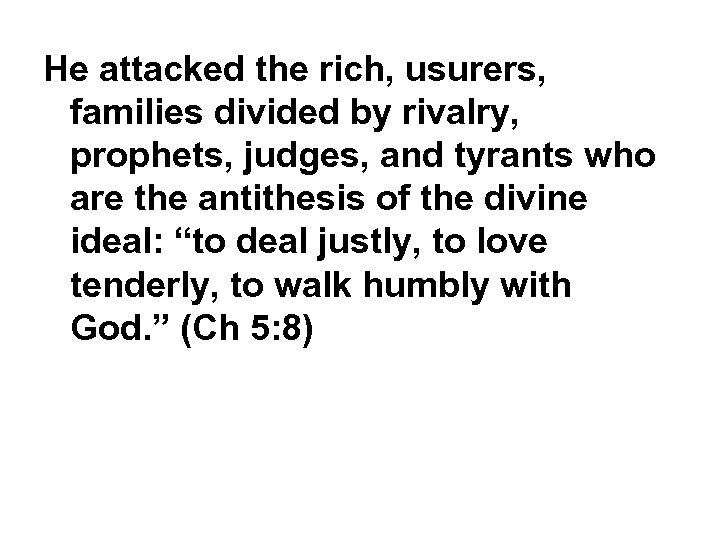 He attacked the rich, usurers, families divided by rivalry, prophets, judges, and tyrants who