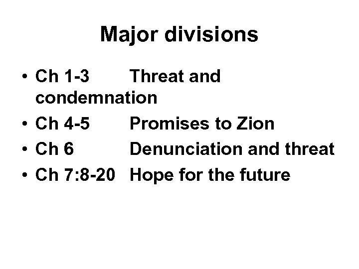 Major divisions • Ch 1 -3 Threat and condemnation • Ch 4 -5 Promises