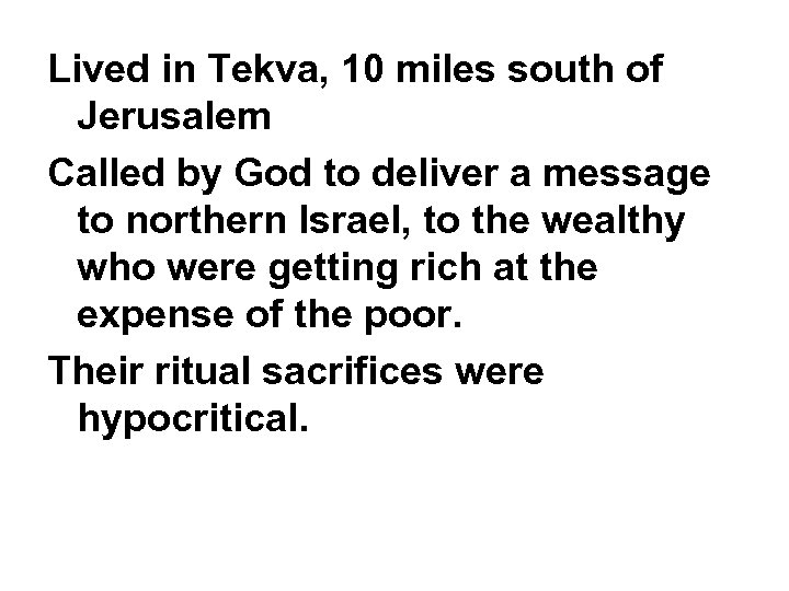 Lived in Tekva, 10 miles south of Jerusalem Called by God to deliver a