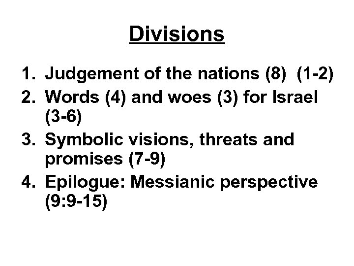 Divisions 1. Judgement of the nations (8) (1 -2) 2. Words (4) and woes