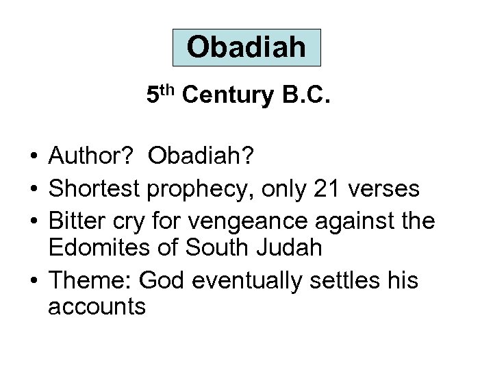 Obadiah 5 th Century B. C. • Author? Obadiah? • Shortest prophecy, only 21