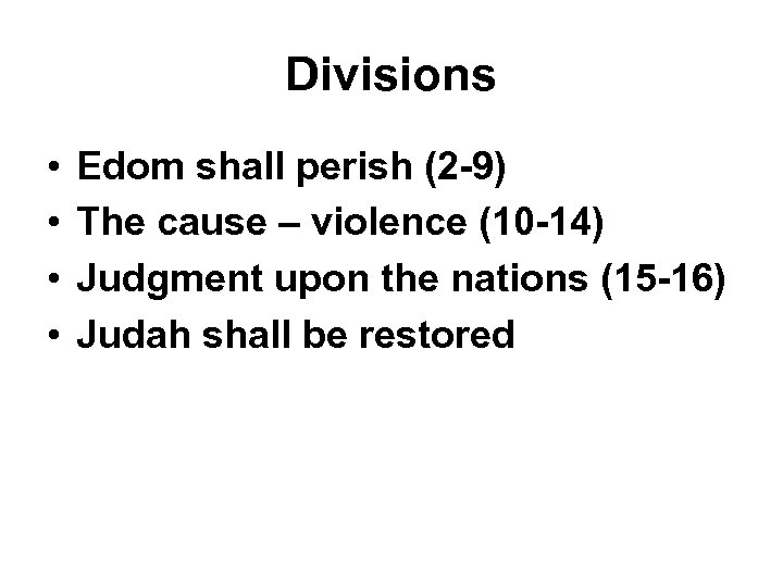 Divisions • • Edom shall perish (2 -9) The cause – violence (10 -14)