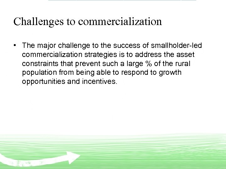 Challenges to commercialization • The major challenge to the success of smallholder-led commercialization strategies