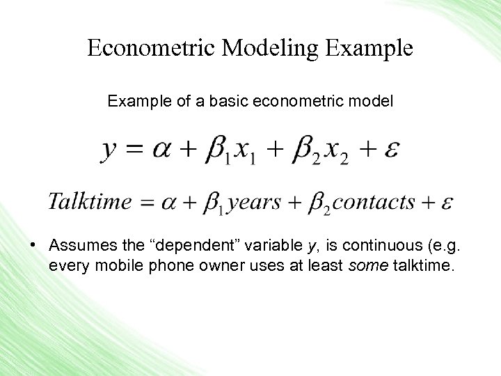 Econometric Modeling Example of a basic econometric model • Assumes the “dependent” variable y,