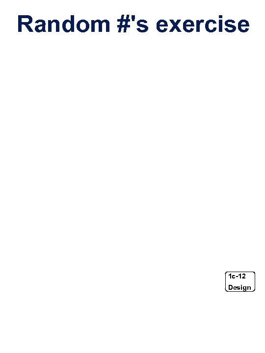 Random #'s exercise 1 c-12 Design 