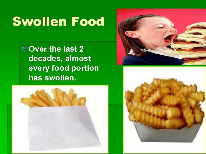Swollen Food Over the last 2 decades, almost every food portion has swollen. 210