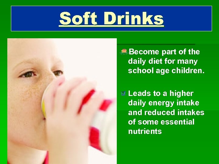 Soft Drinks Become part of the daily diet for many school age children. Leads