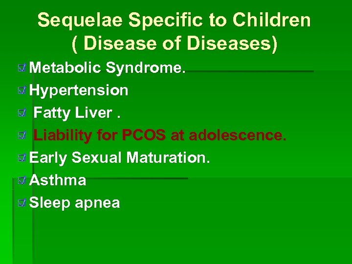 Sequelae Specific to Children ( Disease of Diseases) Metabolic Syndrome. Hypertension Fatty Liver. Liability