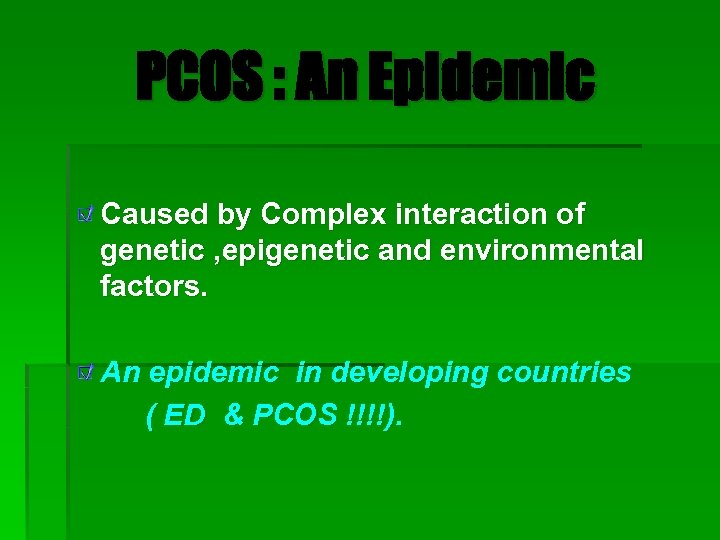 PCOS : An Epidemic Caused by Complex interaction of genetic , epigenetic and environmental
