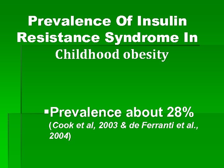 Prevalence Of Insulin Resistance Syndrome In Childhood obesity §Prevalence about 28% (Cook et al,