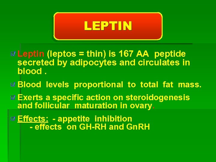 LEPTIN Leptin (leptos = thin) is 167 AA peptide secreted by adipocytes and circulates