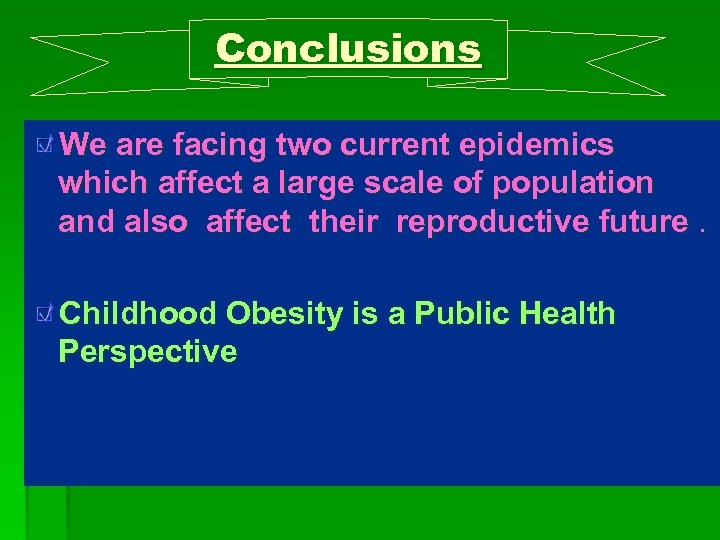 Conclusions We are facing two current epidemics which affect a large scale of population