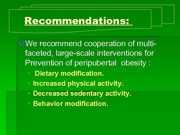 Recommendations: We recommend cooperation of multifaceted, large-scale interventions for Prevention of peripubertal obesity :
