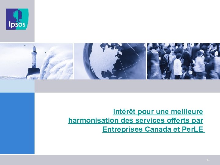 Intérêt pour une meilleure harmonisation des services offerts par Entreprises Canada et Per. LE