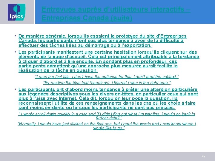 Entrevues auprès d’utilisateurs interactifs – Entreprises Canada (suite) • De manière générale, lorsqu’ils essaient