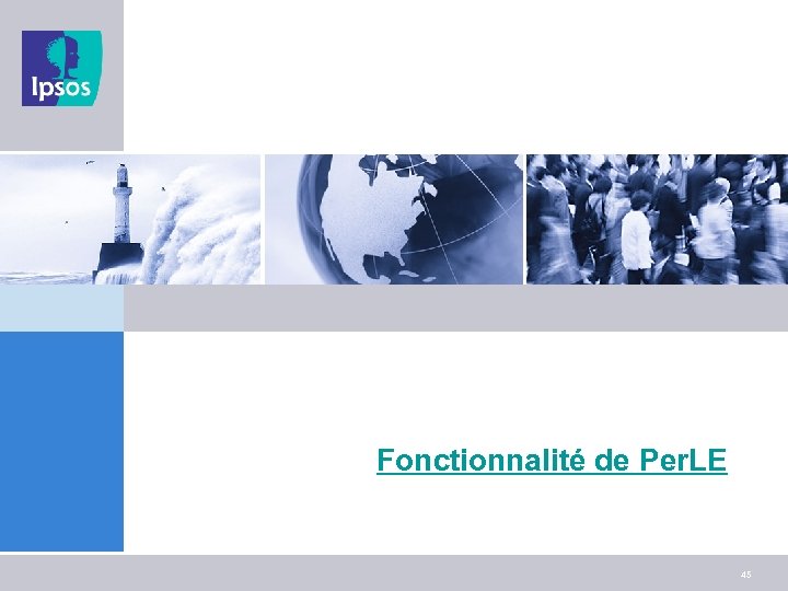 Fonctionnalité de Per. LE 45 