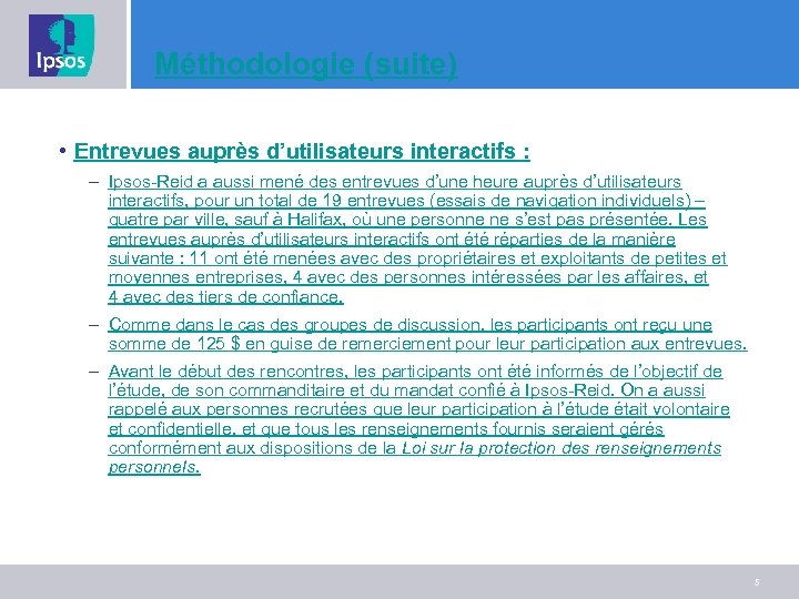 Méthodologie (suite) • Entrevues auprès d’utilisateurs interactifs : – Ipsos-Reid a aussi mené des