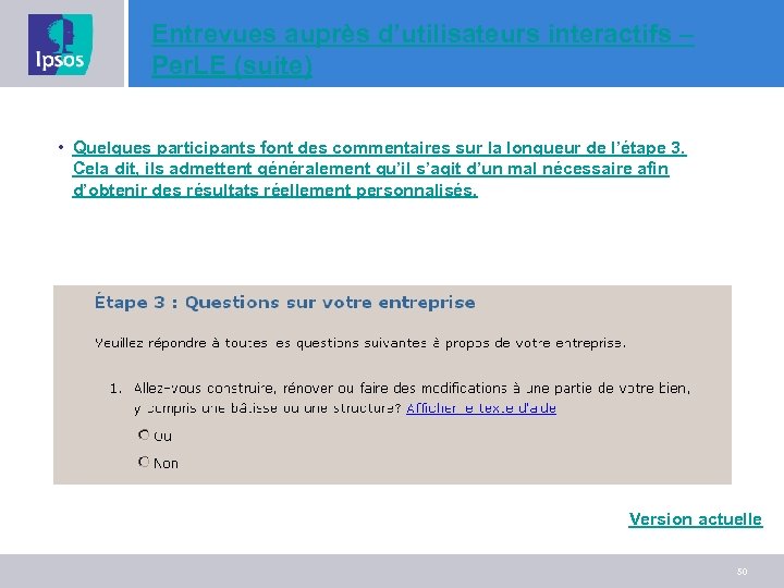 Entrevues auprès d’utilisateurs interactifs – Per. LE (suite) • Quelques participants font des commentaires