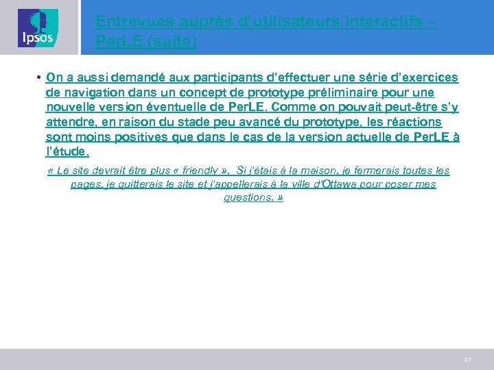 Entrevues auprès d’utilisateurs interactifs – Per. LE (suite) • On a aussi demandé aux