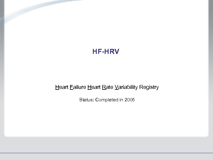 HF-HRV Heart Failure Heart Rate Variability Registry Status: Completed in 2005 