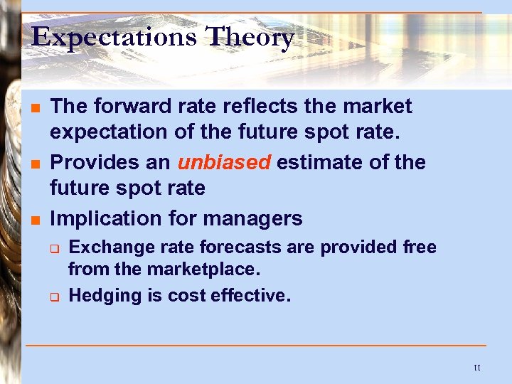 Expectations Theory n n n The forward rate reflects the market expectation of the