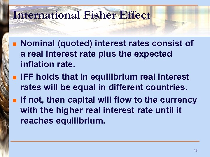 International Fisher Effect n n n Nominal (quoted) interest rates consist of a real