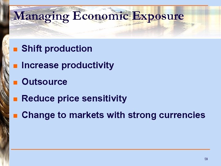Managing Economic Exposure n Shift production n Increase productivity n Outsource n Reduce price