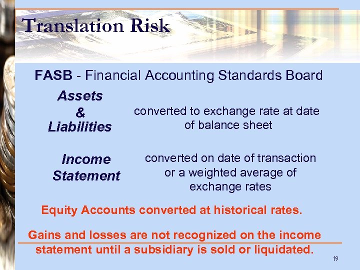 Translation Risk FASB - Financial Accounting Standards Board Assets converted to exchange rate at