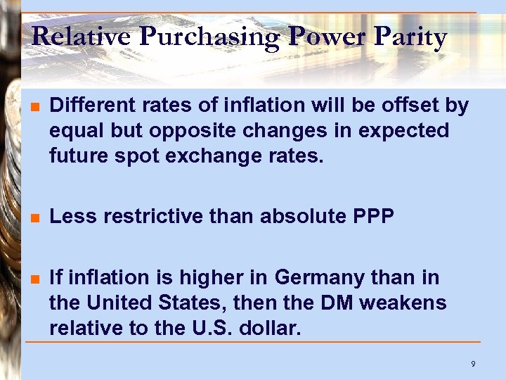 Relative Purchasing Power Parity n Different rates of inflation will be offset by equal