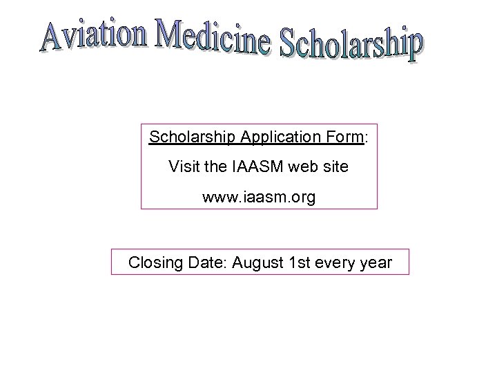 Scholarship Application Form: Visit the IAASM web site www. iaasm. org Closing Date: August