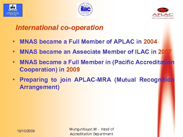 International co-operation • MNAS became a Full Member of APLAC in 2004 • MNAS