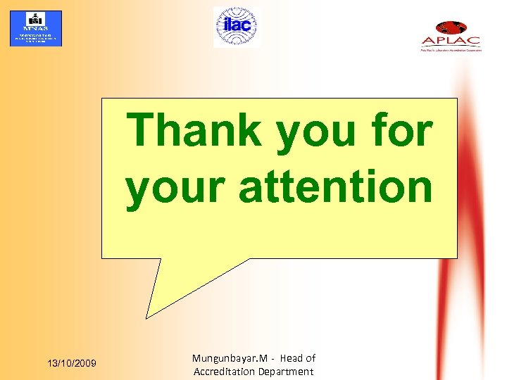 Thank you for your attention 13/10/2009 Mungunbayar. M - Head of Accreditation Department 