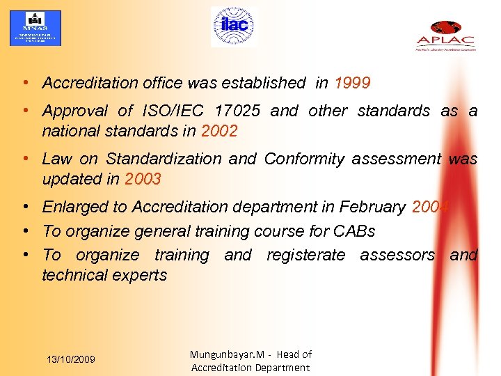  • Accreditation office was established in 1999 • Approval of ISO/IEC 17025 and