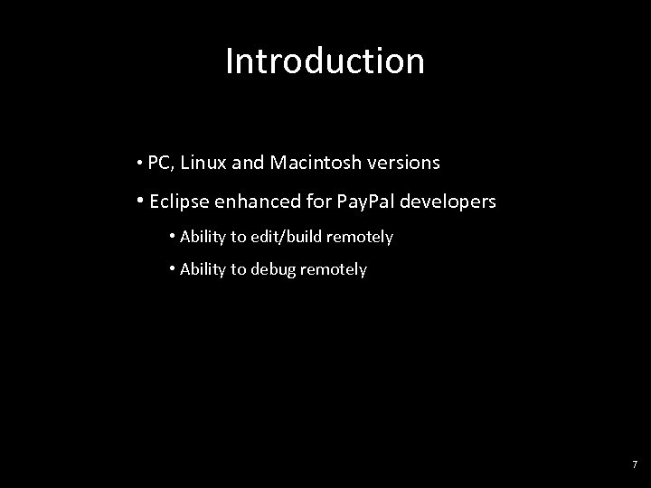 Introduction • PC, Linux and Macintosh versions • Eclipse enhanced for Pay. Pal developers