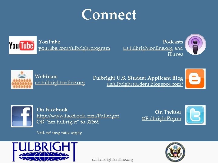 Connect You. Tube youtube. com/fulbrightprogram Webinars us. fulbrightonline. org Podcasts us. fulbrightonline. org and
