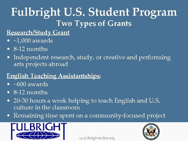 Fulbright U. S. Student Program Two Types of Grants Research/Study Grant • ~1, 000